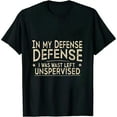 thumbnail image 1 of COMIO In my defense I was left unsupervised T Shirt Cool Funny tee, 1 of 3