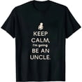 thumbnail image 1 of COMIO Keep Calm I'm Going To Be An Uncle T Shirt Pregnancy, 1 of 3