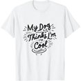 thumbnail image 1 of COMIO Mens My Dog Thinks Im Cool T Shirt Funny Sarcastic Humor Novelty Puppy Tee, 1 of 3