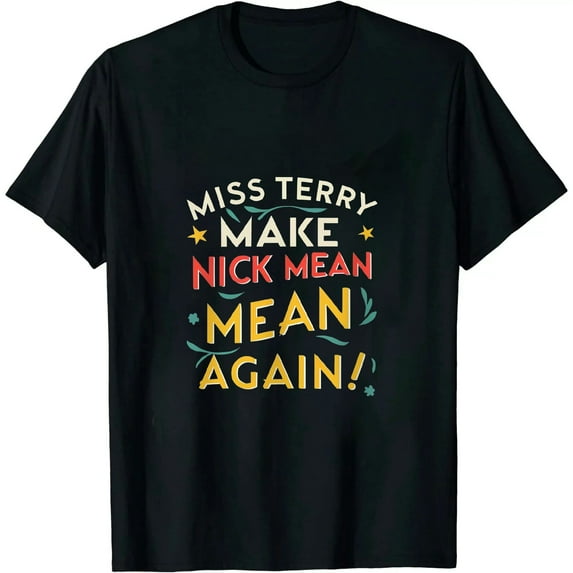 COMIO Miss Terry Make Nick Mean Again T-Shirt