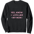 thumbnail image 1 of COMIO Yes I Know I Look Like My Mom Funny Daughter, mom saying Sweatshirt, 1 of 3