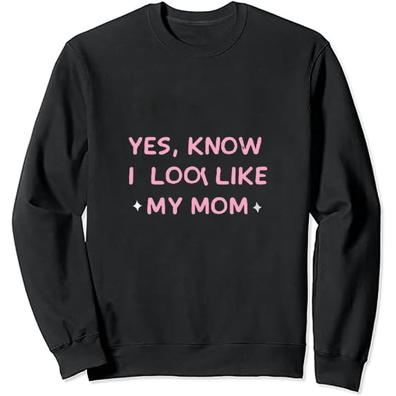 COMIO Yes I Know I Look Like My Mom Funny Daughter, mom saying Sweatshirt