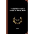 thumbnail image 1 of COMPETITION AND THE FUTURE OF DIGITAL MUSIC Hardcover 1374919748 9781374919747 Various, 1 of 1