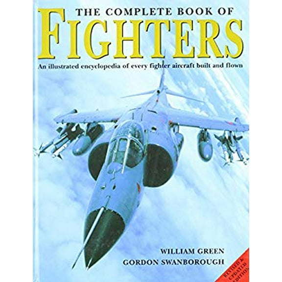 Pre-Owned The Complete Book of Fighters: An Illustrated Encyclopedia of Every Fighter Aircraft Built and Flown (Hardcover) 1840652691 9781840652697