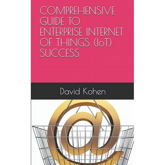 COMPREHENSIVE GUIDE TO ENTERPRISE INTERNET OF THINGS (IoT) SUCCESS (Paperback)
