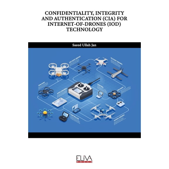Confidentiality, Integrity and Authentication (Cia) for Internet-Of-Drones (Iod) Technology (Paperback)