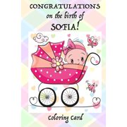 CONGRATULATIONS on the birth of SOFIA! Coloring Card Personalized Card/Gift Personal Inspirational Messages & Quotes, Adult Coloring! Paperback