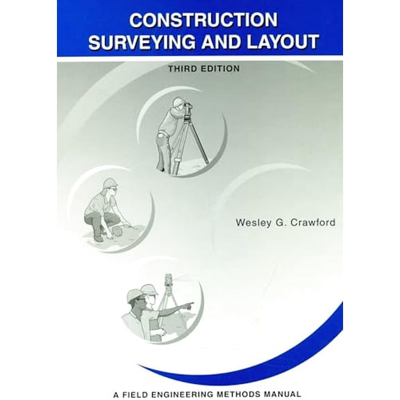 Construction Surveying and Layout: A Step-By-Step Field Engineering Methods Manual (3rd Edition), 9780964742116, 096474211X, Hardcover, 3rd edition