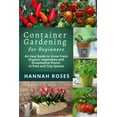 thumbnail image 1 of CONTAINER GARDENING for Beginners: An Easy Guide to Grow Fresh Organic Vegetables and Ornamental Plants in Pots and Tiny, (Paperback), 1 of 1