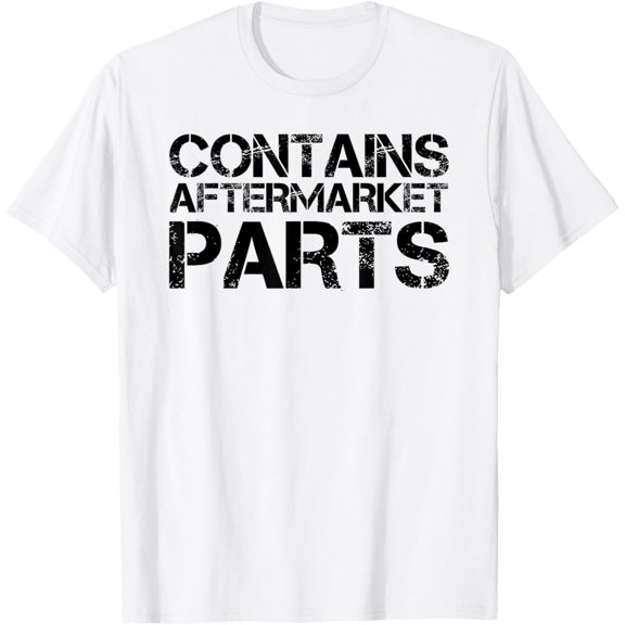 CONTAINS AFTERMARKET PARTS Funny Amputation Prosthesis Gift T-Shirt