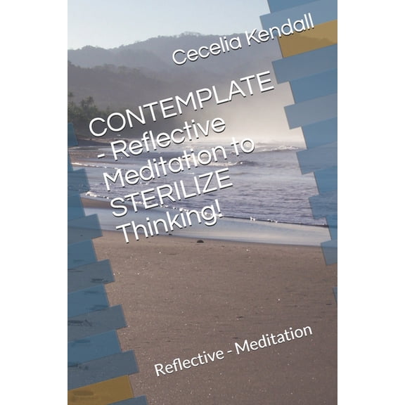 CONTEMPLATE - Reflective Meditation to STERILIZE Thinking!: Reflective - Meditation, (Paperback)