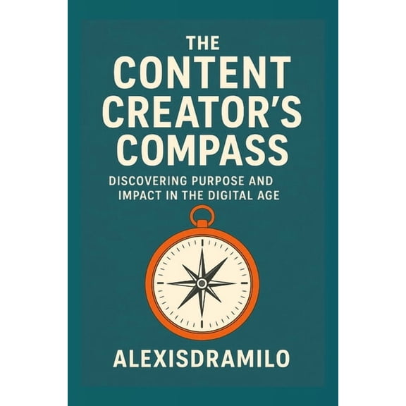CONTENT CREATORS - Inspiration, Influence, and the Art of Digital Storytelling.: Inspiration, Influence, and the Art of , (Paperback)