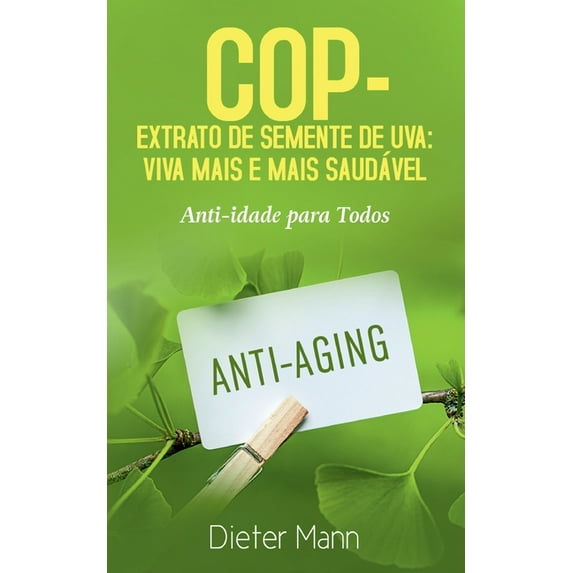 COP - Extrato de Semente de Uva: Viva Mais e Mais Saudável: Anti-idade para Todos, (Paperback)