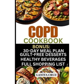 COPD Cookbook: Quick and Easy Delicious COPD Diet Recipes to Fight Chronic Obstructive Pulmonary Disease Symptoms and Breathe Better with Chronic Lung Disease (Paperback)