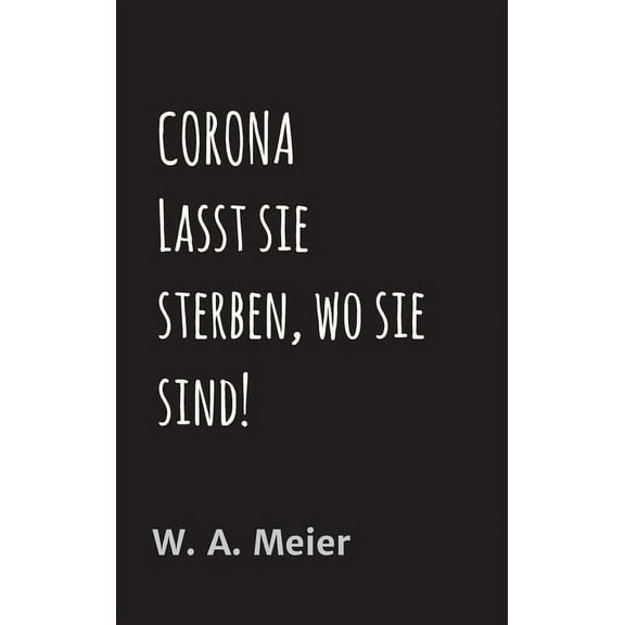 CORONA - Lasst sie sterben, wo sie sind... (Hardcover)