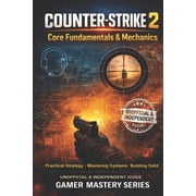 COUNTER-STRIKE 2 - Core Fundamentals & Mechanics Pratical Strategy - Mastering Systems - Building Solid, Paperback