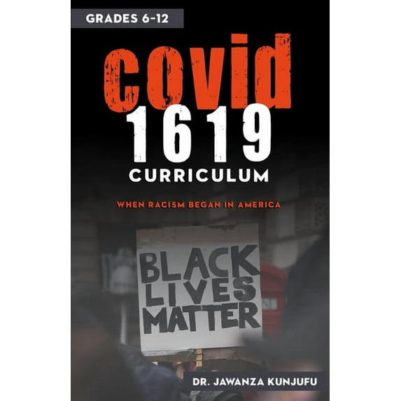 Covid 1619 Curriculum: When Racism Began in America Grades 6-12, (Paperback)