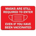 thumbnail image 1 of COVID-19 Notice Sign - Masks Are Still Required to Enter Even If You Have Been Vaccinated | Vinyl Decal | Protect Your Business, Municipality, Home & Colleagues | Made in the USA, 1 of 4