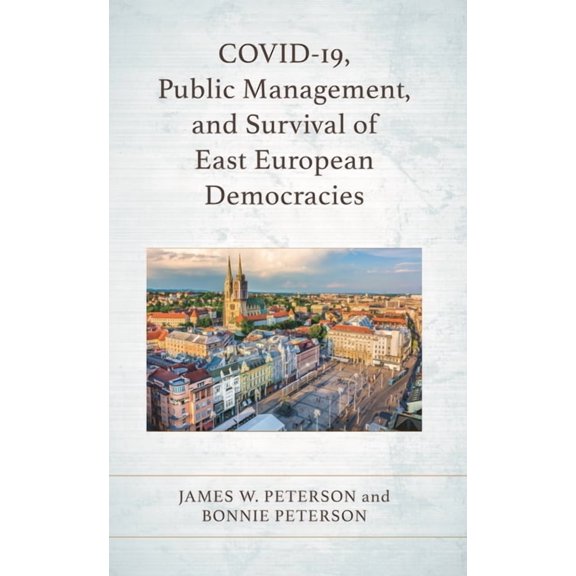 Covid-19, Public Management, and Survival of East European Democracies, (Hardcover)