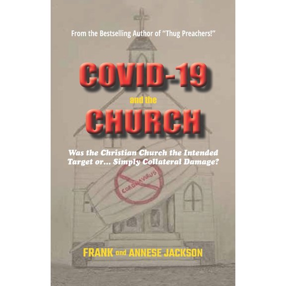 COVID-19 and the CHURCH: Was the Christian Church the Intended Target or... Simply Collateral Damage? (Paperback)