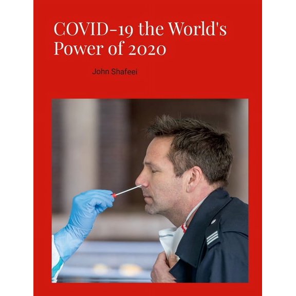 COVID-19 the World's Power of 2020: John Shafeei, (Paperback)