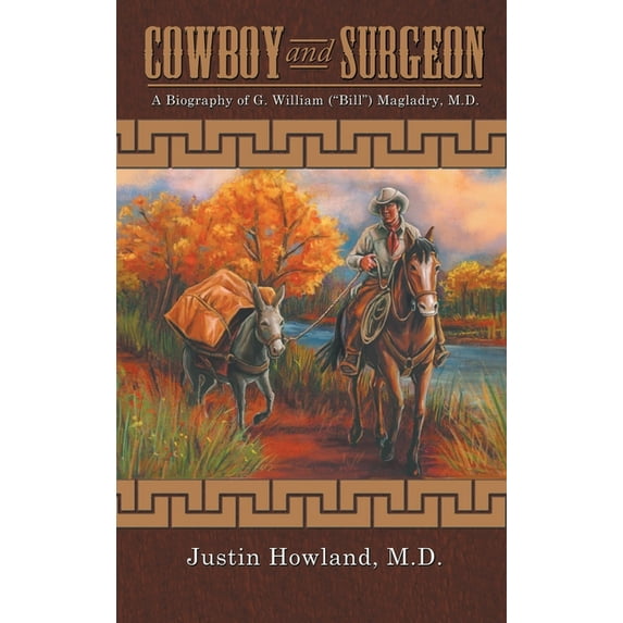 COWBOY and SURGEON: A Biography of G. William ("Bill") Magladry, M.D. (Hardcover)