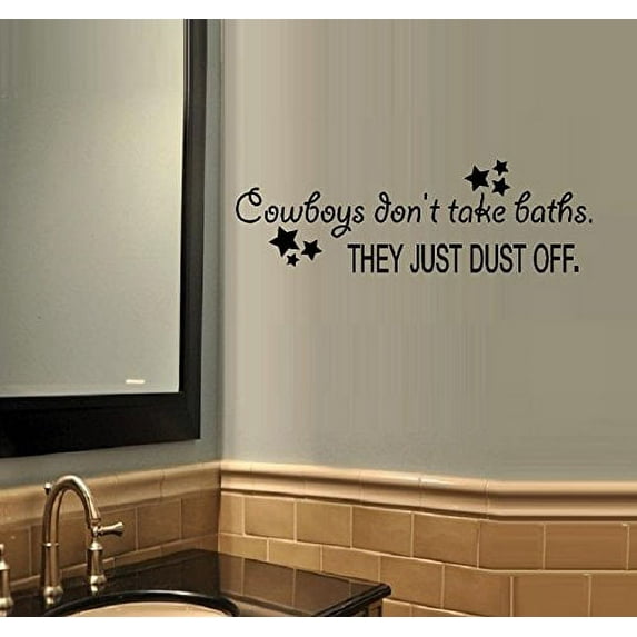 COWBOYS DON'T TAKE BATHS THEY JUST DUST OFF, ~ WALL DECAL 9" X 30" LRG
