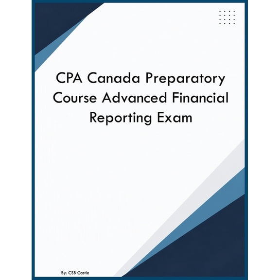 CPA Canada Preparatory Course Advanced Financial Reporting Exam, (Paperback)