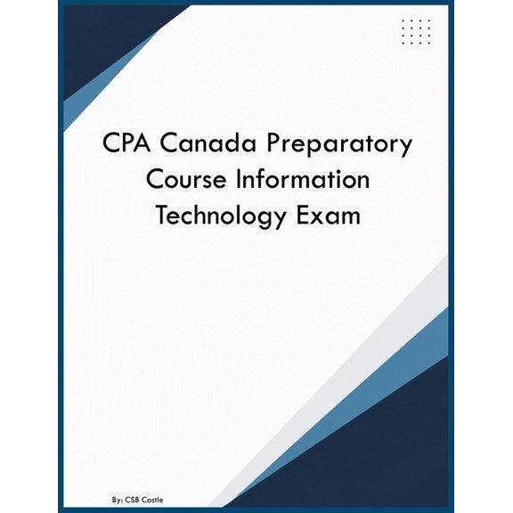 CPA Canada Preparatory Course Information Technology Exam, (Paperback)