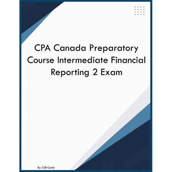 CPA Canada Preparatory Course Intermediate Financial Reporting 2 Exam, (Paperback)