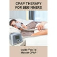 thumbnail image 1 of CPAP Therapy For Beginners: Guide You To Master CPAP: Getting Used To Cpap (Paperback), 1 of 1