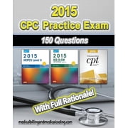 CPC Practice Exam 2015 Includes 150 practice questions, answers with full rationale, exam study guide and the official proctor-to-examinee instructions Paperback