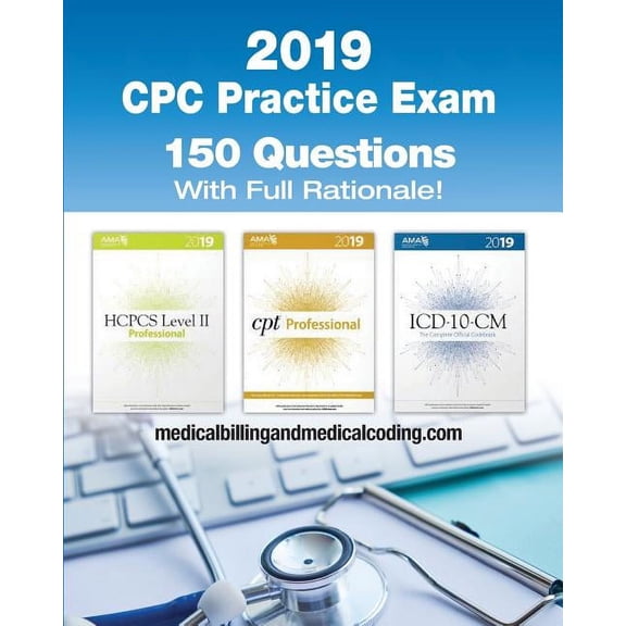 CPC Practice Exam 2019: Includes 150 practice questions, answers with full rationale, exam study guide and the official proctor-to-examinee instructions (Other)