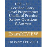 CPE - C++ Certified Entry-Level Programmer Unofficial Practice Review Questions & Answers For exam CPE-20-01, Paperback