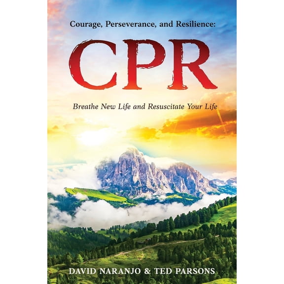 CPR: Courage, Perseverance, and Resilience: Breathe New Life and Resuscitate Your Life, (Paperback)