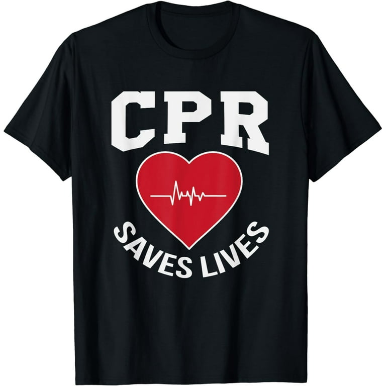 Cpr Saves Lives T-Shirt Ems Gift Paramedic Emt Nurse Cpr Saves Lives T-Shirt Ems Gift Paramedic Emt Nurse