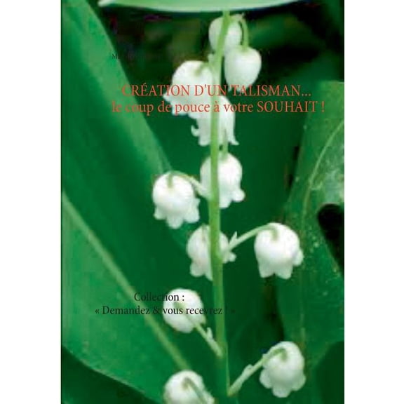 CRATION D'UN TALISMAN... le coup de pouce  votre SOUHAIT !: Collection: Demandez & vous recevrez !, (Paperback)