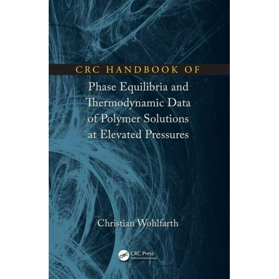 CRC Handbook of Phase Equilibria and Thermodynamic Data of Polymer Solutions at Elevated Pressures, (Hardcover)