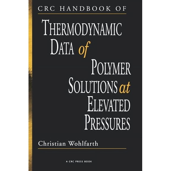 CRC Handbook of Thermodynamic Data of Polymer Solutions at Elevated Pressures, (Hardcover)