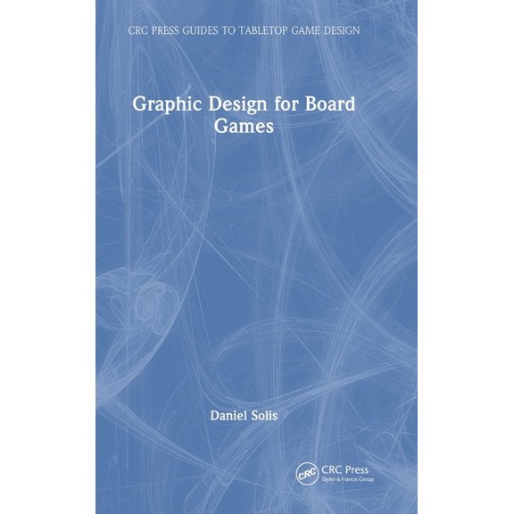 CRC Press Guides to Tabletop Game Design Graphic Design for Board Games, (Hardcover)