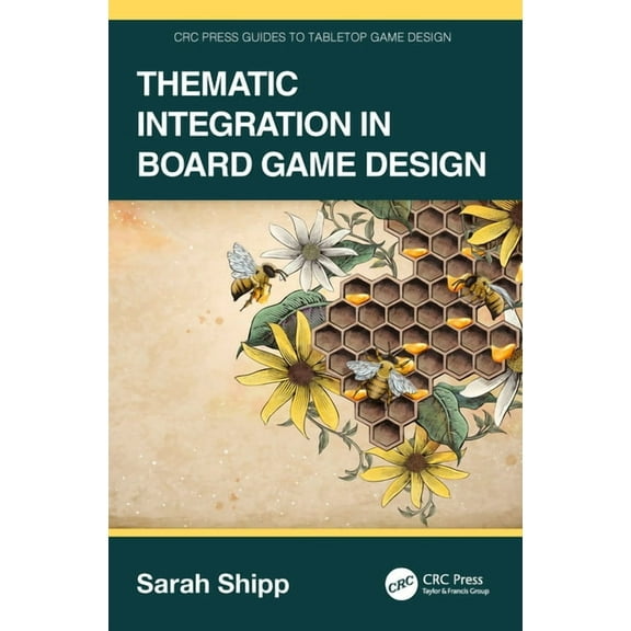 CRC Press Guides to Tabletop Game Design Thematic Integration in Board Game Design, (Paperback)