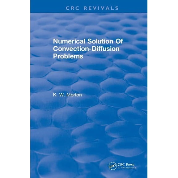 CRC Press Revivals Revival: Numerical Solution Of Convection-Diffusion Problems (1996), (Paperback)