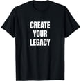 thumbnail image 1 of CREATE YOUR LEGACY T-Shirt, 1 of 3