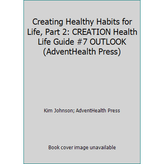 Pre-Owned Creating Healthy Habits for Life, Part 2: CREATION Health Life Guide #7 OUTLOOK (AdventHealth Press) (Paperback) 0983988137 9780983988137
