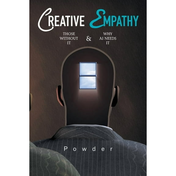 Creative Empathy: Those Without It & Why Ai Needs It (Paperback)