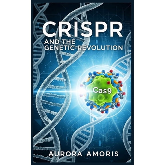 The Transformation of Human Biology CRISPR and the Genetic Revolution, Book 2, (Paperback)
