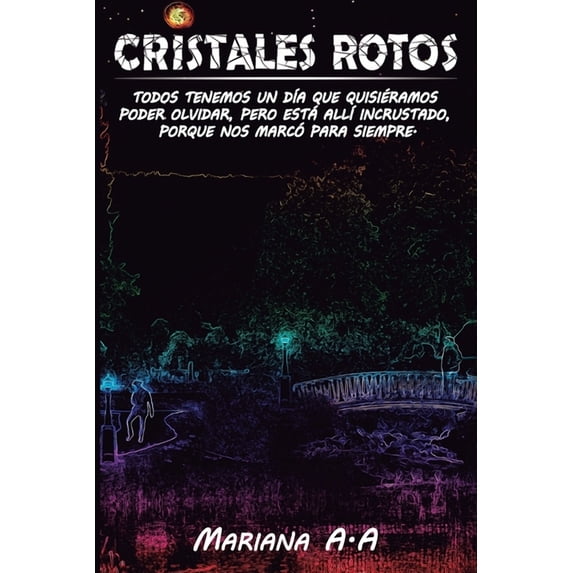 CRISTALES ROTOS: TODOS TENEMOS UN DA, QUE QUISIRAMOS PODER OLVIDAR, PERO EST ALL, INCRUSTADO, PORQUE NOS MARC PARA SIEMPRE. Spanish Edition Paperback 152192080X 9781521920800 Mariana A.A