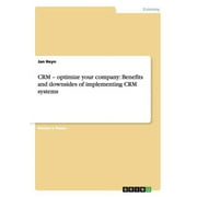 CRM - optimize your company Benefits and downsides of implementing CRM systems, Paperback