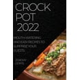 thumbnail image 1 of Crock Pot 2022: Mouth-Watering and Easy Recipes to Surprise Your Guests, (Paperback), 1 of 1