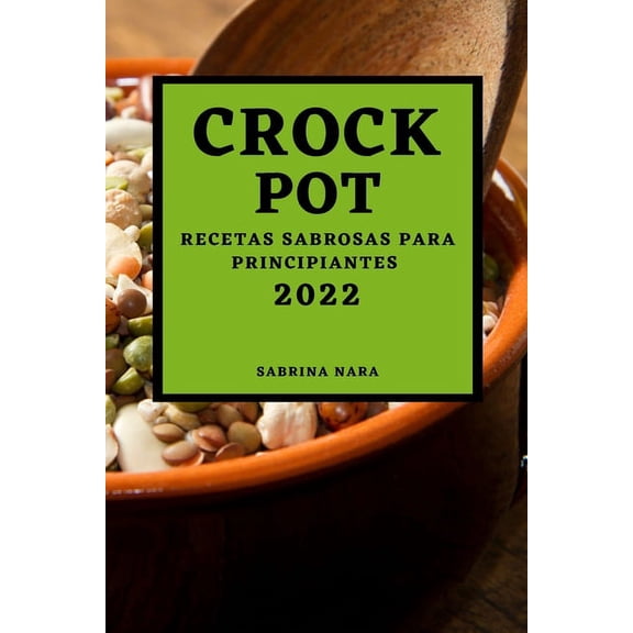 Crock Pot 2022: Recetas Sabrosas Para Principiantes, (Paperback)